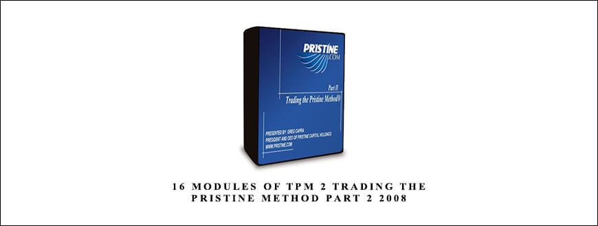 16 Modules of TPM 2 Trading The Pristine Method Part 2 2008 by Greg Capra and Paul Lange