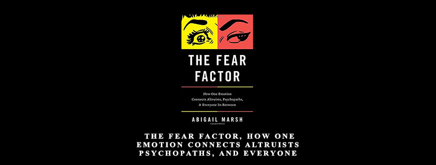 Abigail-Marsh-The-Fear-Factor-How-One-Emotion-Connects-Altruists-Psychopaths-and-Everyone-InBetween-Enroll
