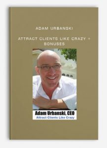 Adam Urbanski - Attract Clients Like Crazy + Bonuses