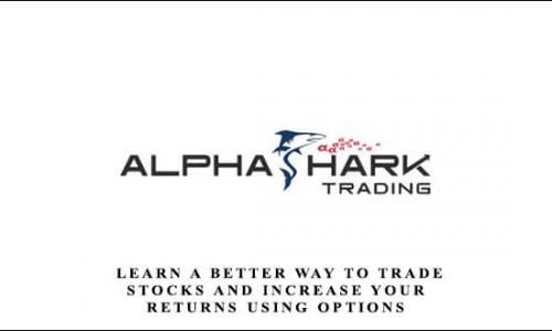 Alphashark – Learn a Better Way to Trade Stocks and Increase Your Returns Using Options