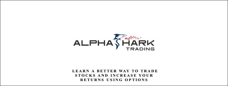 Alphashark – Learn a Better Way to Trade Stocks and Increase Your Returns Using Options