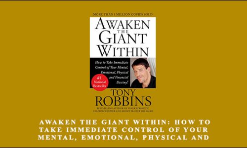 Awaken the Giant Within: How to Take Immediate Control of Your Mental Emotional Physical and Financial by Anthony Robbins