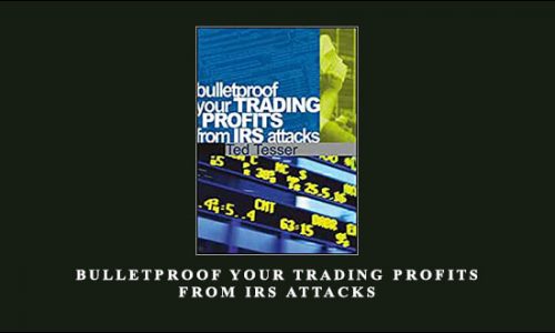 Bulletproof Your Trading Profits from IRS Attacks by Ted Tesser