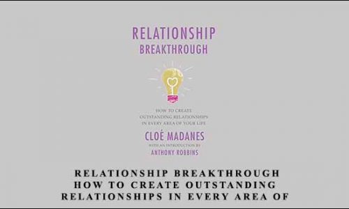 Relationship Breakthrough: How to Create Outstanding Relationships in Every Area of Your Life by Cloe Madanes Anthony Robbins