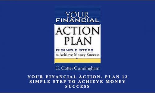 Cotter Cunningham – Your Financial Action. Plan 12 Simple Step to Achieve Money Success