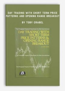 Day Trading With Short Term Price Patterns and Opening Range Breakout, Toby Crabel, Day Trading With Short Term Price Patterns and Opening Range Breakout by Toby Crabel