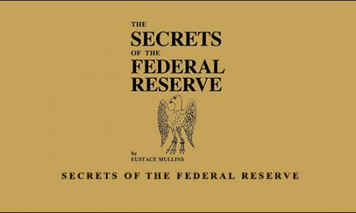 Secrets of the Federal Reserve by Eustace Mullins