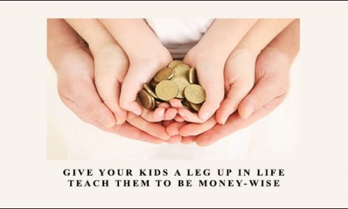 Give Your Kids A Leg Up in Life: Teach Them To Be Money-Wise