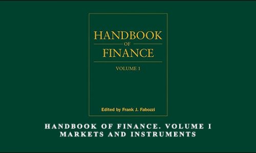 Handbook of Finance. Volume I. Markets and Instruments by Frank Fabozzi