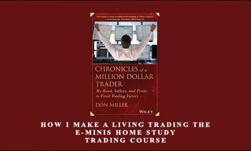 How I Make A Living Trading The E-Minis Home Study Trading Course by Don Miller