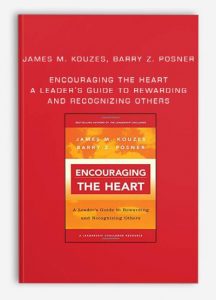 James M. Kouzes, Barry Z. Posner – Encouraging the Heart: A Leader’s Guide to Rewarding and Recognizing Others
