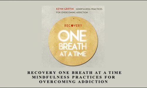 Kevin Griffin – Recovery One Breath at a Time: Mindfulness Practices for Overcoming Addiction