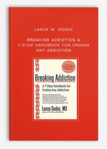 Lance M. Dodes - Breaking Addiction A 7-Step Handbook for Ending Any Addiction