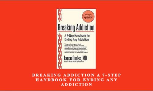 Lance M. Dodes – Breaking Addiction A 7-Step Handbook for Ending Any Addiction