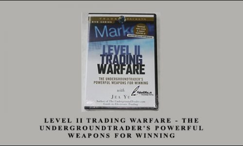 Level II Trading Warfare – The Undergroundtrader’s Powerful Weapons for Winning by Jea Yu