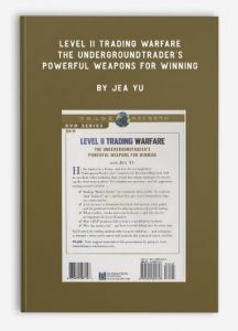 Level II Trading Warfare - The Undergroundtrader's Powerful Weapons for Winning, Jea Yu, Level II Trading Warfare - The Undergroundtrader's Powerful Weapons for Winning by Jea Yu
