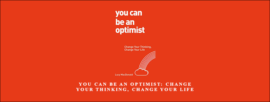 Lucy-MacDonald-–-You-Can-Be-an-Optimist-Change-Your-Thinking-Change-Your-Life-Enroll