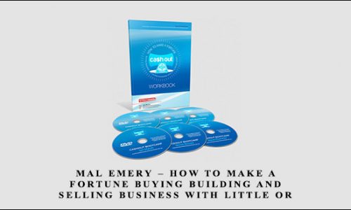 Mal Emery – How to Make a Fortune Buying Building and Selling Business with Little or No Money