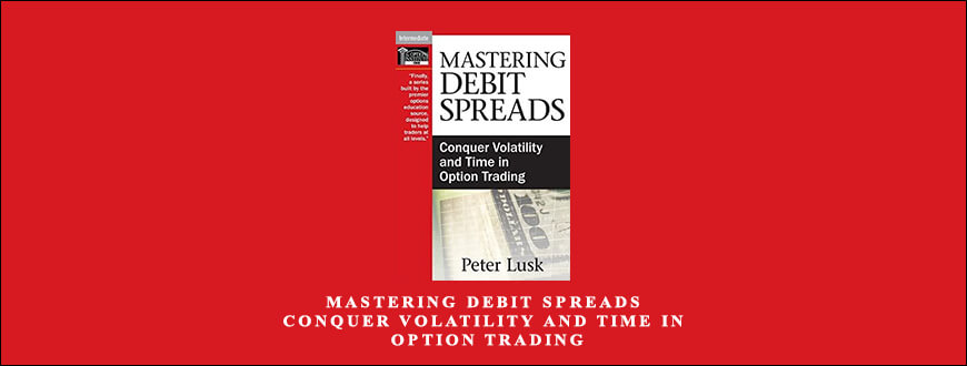 Mastering Debit Spreads: Conquer Volatility and Time in Option Trading by Peter Lusk