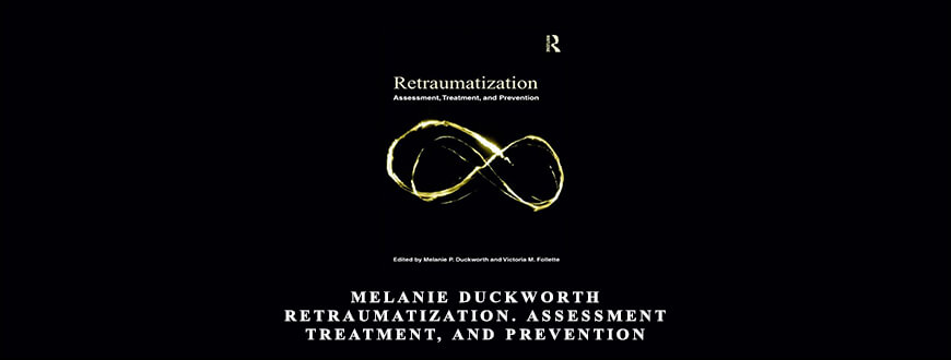 Melanie-Duckworth-–-Retraumatization.-Assessment-Treatment-and-Prevention-Enroll