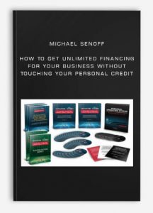Michael Senoff - How To Get Unlimited Financing For Your Business Without Touching Your Personal Credit