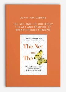 Olivia Fox Cabane - The Net and the Butterfly: The Art and Practice of Breakthrough Thinking