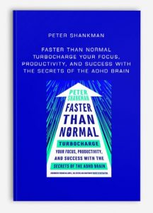 Peter Shankman - Faster Than Normal: Turbocharge Your Focus, Productivity, and Success with the Secrets of the ADHD Brain