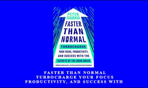 Peter Shankman – Faster Than Normal: Turbocharge Your Focus, Productivity, and Success with the Secrets of the ADHD Brain