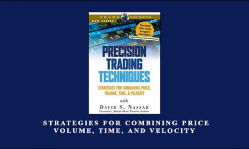 Precision Trading Techniques – Strategies for Combining Price, Volume, Time, and Velocity by David S. Nassar