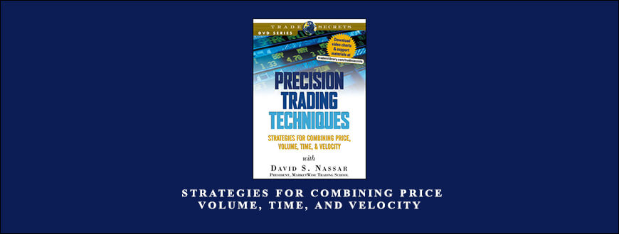 Precision Trading Techniques – Strategies for Combining Price, Volume, Time, and Velocity by David S. Nassar