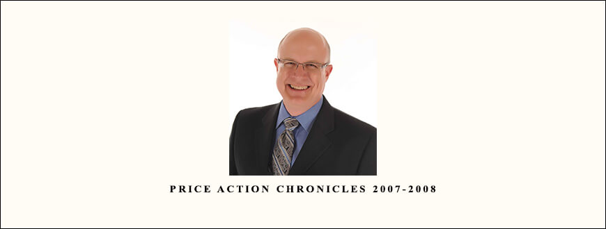 Price Action Chronicles 2007-2008 by Bruce Gilmore