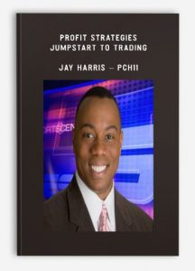 Profit Strategies - Jumpstart to Trading, Jay Harris - PCH11, Profit Strategies - Jumpstart to Trading - Jay Harris - PCH11