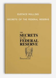 Secrets of the Federal Reserve, Eustace Mullins