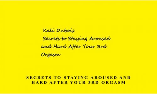 Kali Dubois – Secrets to Staying Aroused and Hard After Your 3rd Orgasm