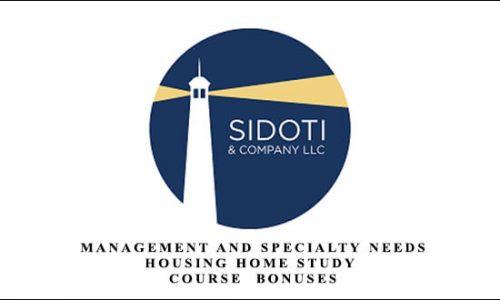 Sidoti Webinar – Management and Specialty Needs Housing Home Study Course + Bonuses (Limited Time Offer)