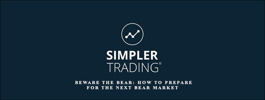 Simplertrading – Beware the Bear How to Prepare for the Next Bear Market