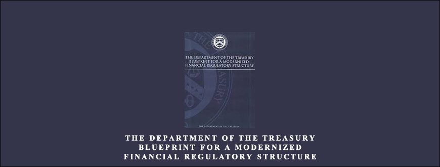 The-Department-of-The-Treasury-Blueprint-for-a-Modernized-Financial-Regulatory-Structure-Enroll
