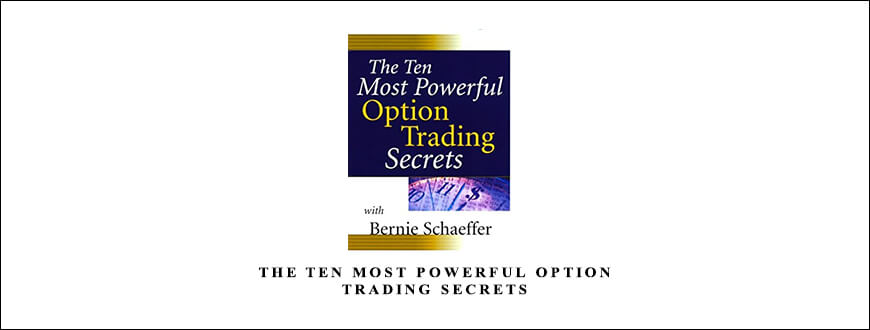 The Ten Most Powerful Option Trading Secrets by Bernie Schaeffer