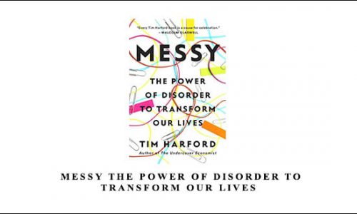 Tim Harford – Messy: The Power of Disorder to Transform Our Lives