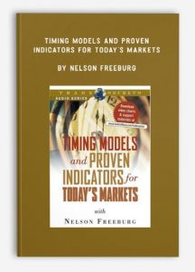 Timing Models and Proven Indicators for Today's Markets, Nelson Freeburg, Timing Models and Proven Indicators for Today's Markets by Nelson Freeburg