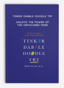 Tinker Dabble Doodle Try Unlock the Power of the Unfocused Mind