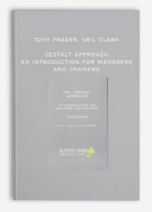 Tony Fraser, Neil Clark - Gestalt Approach - An Introduction for Managers and Trainers