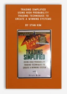 Trading Simplified - Using High Probability Trading Techniques to Create a Winning Systems, Stan Kim, Trading Simplified - Using High Probability Trading Techniques to Create a Winning Systems by Stan Kim