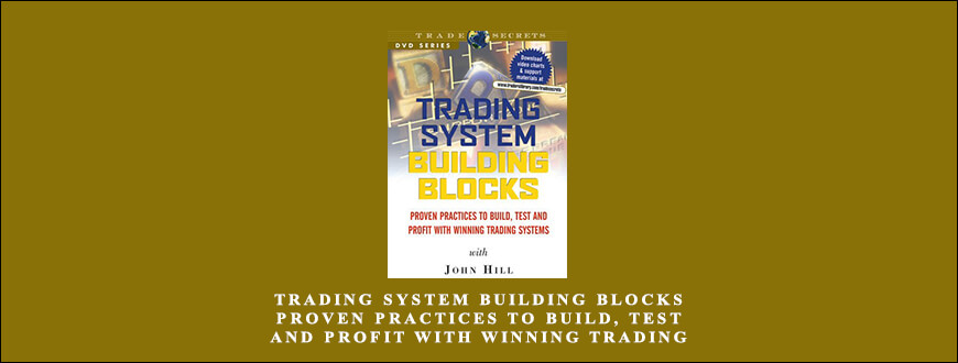 Trading System Building Blocks – Proven Practices to Build Test and Profit with Winning Trading Systems by John Hill