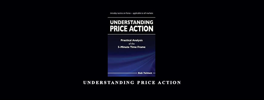 UnderstandingUnderstanding Price Action by Bob Volman-Price-Action-by-Bob-Volman-