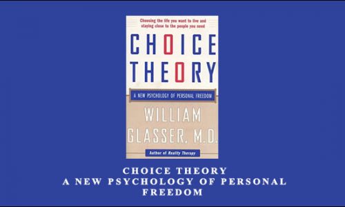 William Glasser – Choice Theory: A New Psychology of Personal Freedom