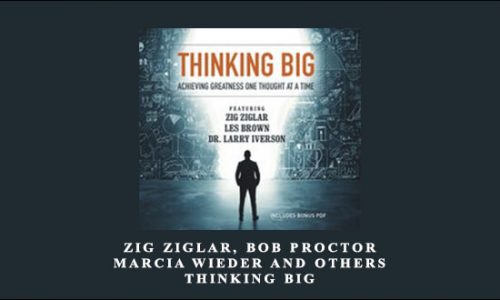 Zig Ziglar Bob Proctor Marcia Wieder and others – Thinking Big