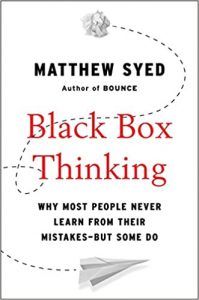 Why Most People Never Learn from Their Mistakes, Matthew Syed , Black Box Thinking , 