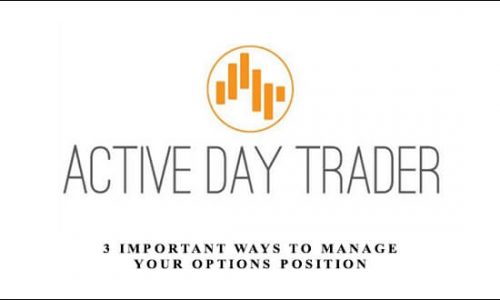 Activedaytrader – 3 Important Ways to Manage Your Options Position