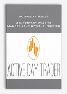 Activedaytrader , 3 Important Ways to Manage Your Options Position, Activedaytrader - 3 Important Ways to Manage Your Options Position